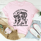 My Give A F-cks Are On Vocation Tee-2